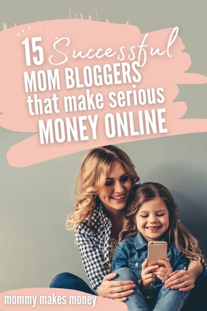 15 Amazing & Successful Mom Blogs That Make Money Effortlessly